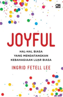 Cover JOYFUL hal-hal biasa yang mendatangkan kebahagiaan luar biasa / Inggrid Fetell Lee