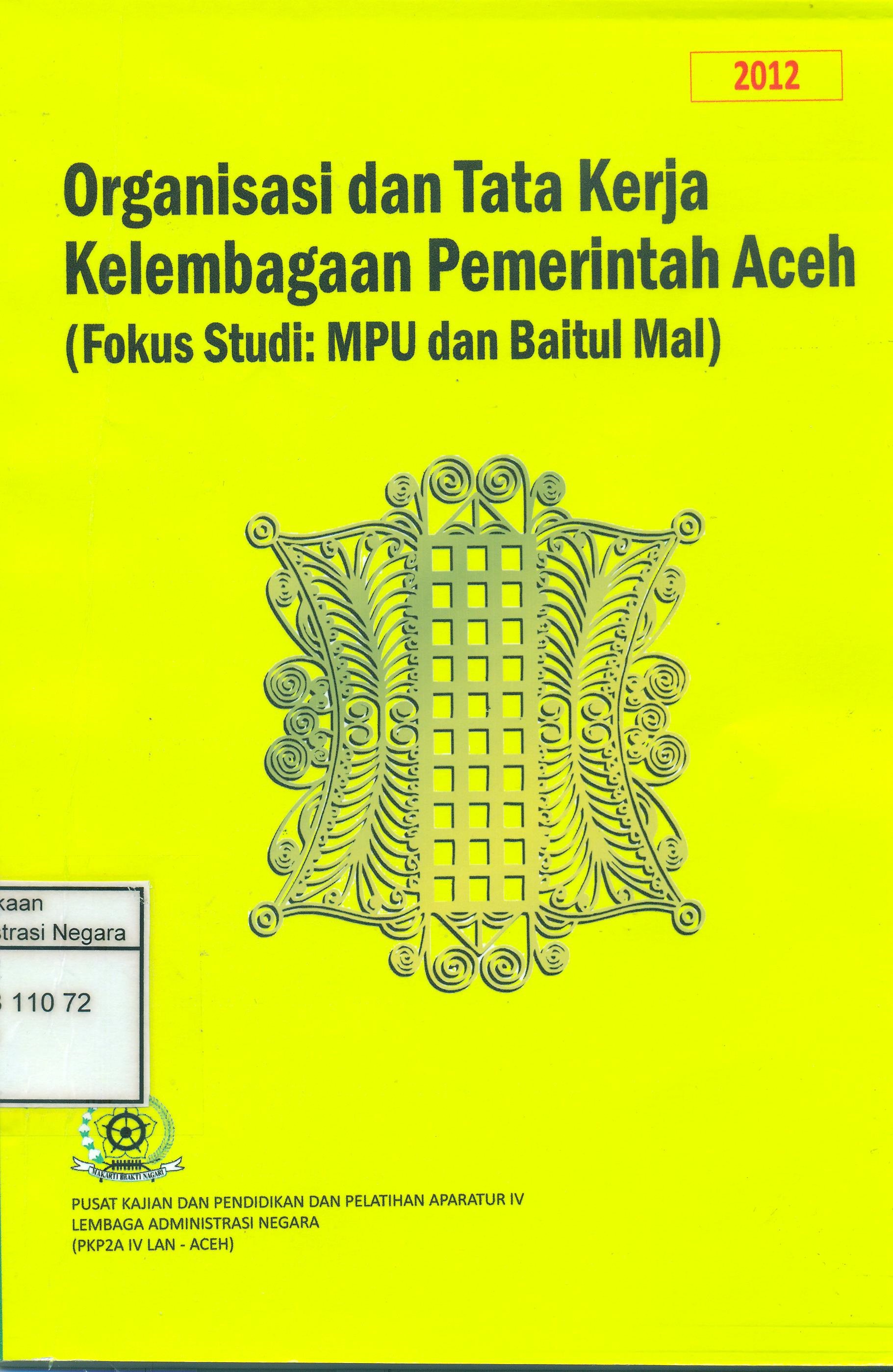 Cover Organisasi dan Tata Kerja Kelembagaan Pemerintah Aceh : Fokus Studi: MPU dan Baitul Mal / Pusat Kajian Dan Pendidikan dan Pelatihan Aparatur IV LAN Aceh