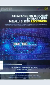Clearance BIN Terhadap Entitas Asing Melalui Sistem Reckoning (Pemberian Rekomendasi dan Clearance Entitas Asing) / Achmad Zainal Huda