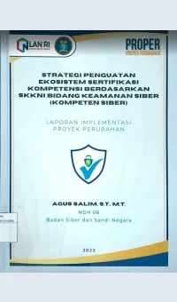 Strategi Penguatan Ekosistem Sertifikasi Kompetensi Berdasarkan SKKNI Bidang Keamanan Siber (Kompeten Siber) / Agus Salim